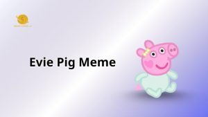 Evie Pig Meme