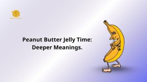 Peanut Butter Jelly Time Meaning
